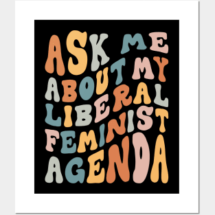 Ask Me About My Liberal Feminist Agenda Posters and Art